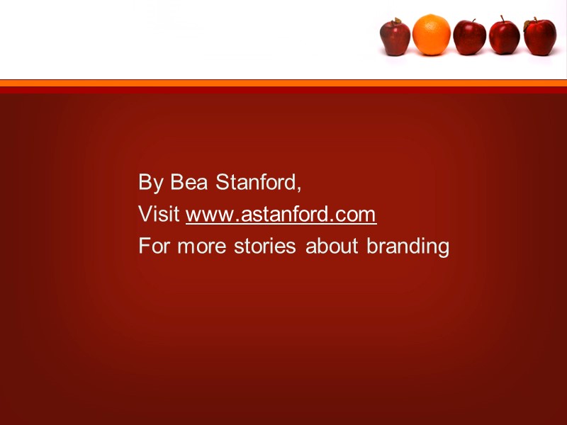 By Bea Stanford, Visit www.astanford.com For more stories about branding